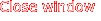 Close window