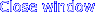 Close window