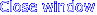 Close window