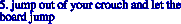 5. jump out of your